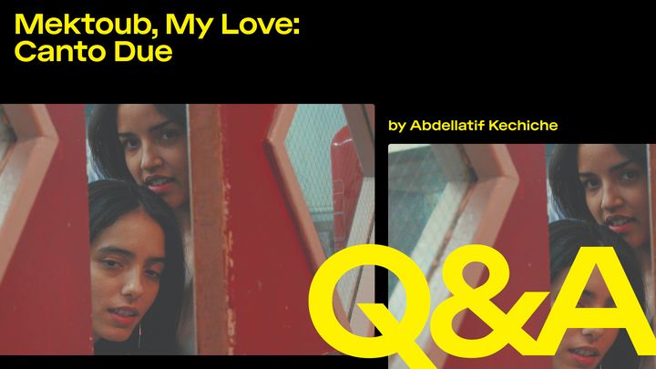Mektoub, My Love: Canto Due – Q&A